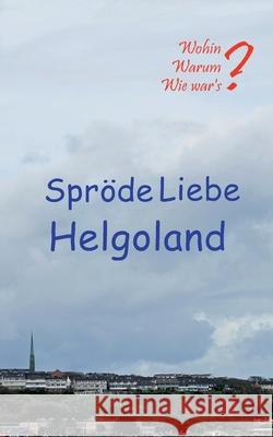 Spröde Liebe Helgoland Fischer, Ute 9783755723752 Books on Demand