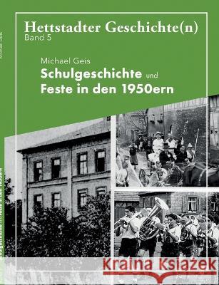 Schulgeschichte und Feste in den 1950ern: Hettstadter Geschichte(n) 5 Michael Geis 9783755724162 Books on Demand