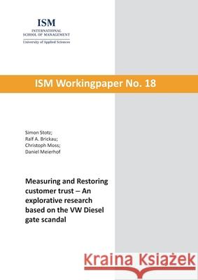 Measuring and Restoring customer trust: An explorative research based on the VW Diesel gate scandal Simon Stotz Ralf A. Brickau Christoph Moss 9783755724292