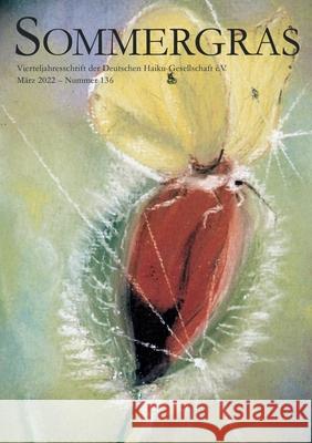 Sommergras 136: Vierteljahreszeitschrift der DHG Deutsche Haiku-Gesellschaft E V 9783755724353