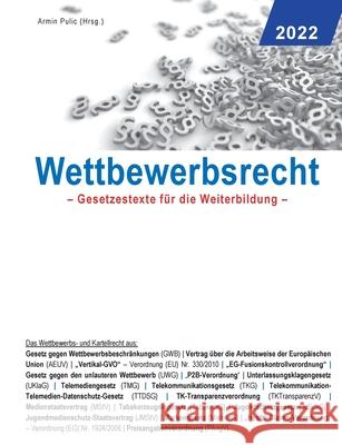 Wettbewerbsrecht 2022: Gesetzestexte für die Weiterbildung Pulic, Armin 9783755724391 Books on Demand