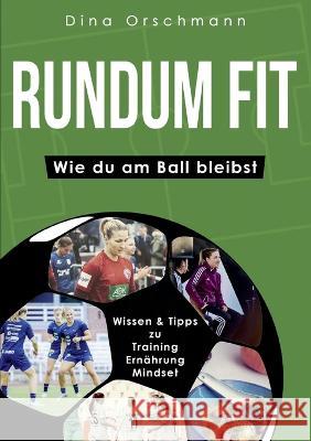 Rundum Fit: Wie du am Ball bleibst Dina Orschmann 9783755724490