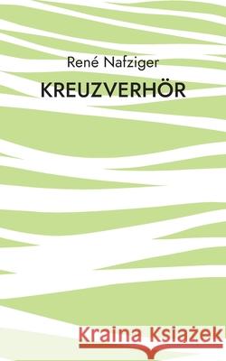 Kreuzverhör René Nafziger 9783755725855 Books on Demand