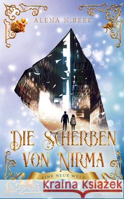 Die Scherben von Nirma - Eine neue Welt: Eine neue Welt Alena N. Beek 9783755726050