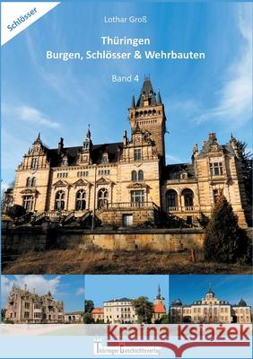 Thüringen Burgen, Schlösser & Wehrbauten Band 4: Standorte, Baubeschreibungen und Historie Groß, Lothar 9783755726173 Books on Demand