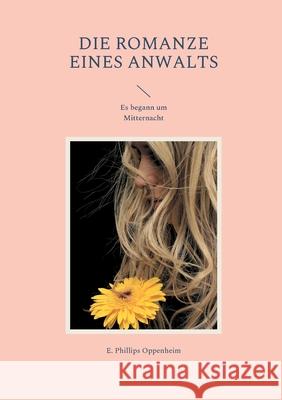 Die Romanze eines Anwalts: Es begann um Mitternacht E Phillips Oppenheim 9783755727354 Books on Demand