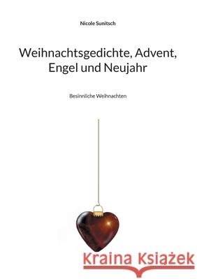 Weihnachtsgedichte, Advent, Engel und Neujahr: Besinnliche Weihnachten Nicole Sunitsch 9783755728009 Books on Demand