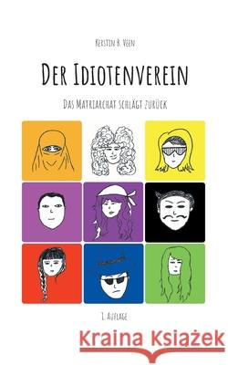 Der Idiotenverein: Das Matriarchat schlägt zurück B. Veen, Kerstin 9783755730071 Books on Demand