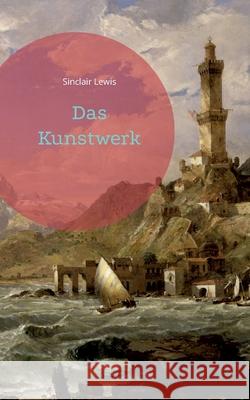 Das Kunstwerk Sinclair Lewis 9783755730668 Books on Demand