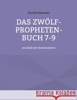 Das Zwölf-Propheten-Buch 7-9: am Ende der Sonnenzeiten Schneider, Harald 9783755730842