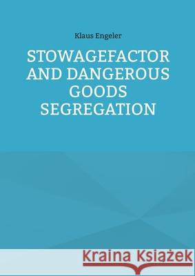 Stowagefactor and Dangerous Goods Segregation Klaus Engeler 9783755730866