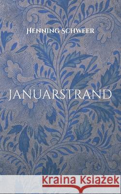 Januarstrand: Gedichte Henning Schweer 9783755732990