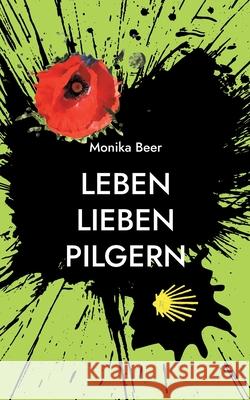 Leben Lieben Pilgern: Eine Frau sucht ihren Weg Monika Beer 9783755733171 Books on Demand