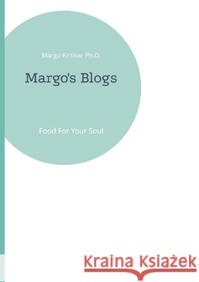 Margo's Blogs: Food For Your Soul Margo Kirtikar, PH D 9783755733331