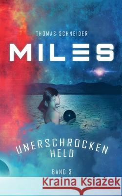 Miles - Unerschrocken Held Thomas Schneider 9783755734086