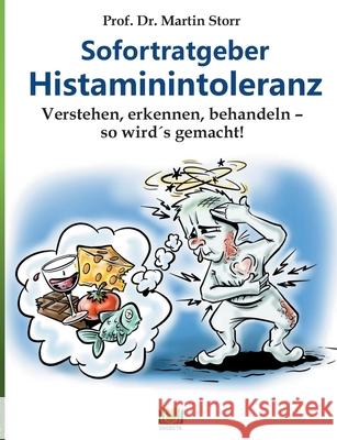Sofortratgeber Histaminintoleranz: Verstehen, erkennen, behandeln - so wird es gemacht! Martin Storr 9783755734208 Books on Demand