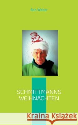 Schmittmanns Weihnachten Ben Weber 9783755734352 Books on Demand