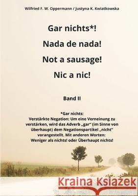 Gar nichts*! Nada de nada! Not a sausage! Nic a nic! Wilfried F. W. Oppermann Justyna K. Kwiatkowska 9783755735045 Books on Demand