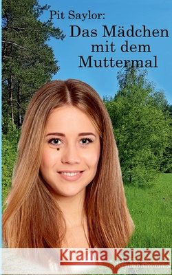 Das Mädchen mit dem Muttermal: Kriminalroman Saylor, Pit 9783755735182
