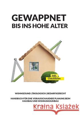 Gewappnet bis ins hohe Alter: Wohngesund Ökologisch Bedarfsgerecht, Handbuch für eine vorausschauende Planung beim Hausbau und Wohnungsumbau Nina Schubert 9783755735502