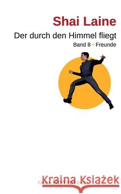 Der durch den Himmel fliegt: Band 8 Freunde Shai Laine 9783755735618