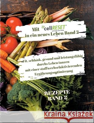 Mit cellRESET in ein neues Leben Band 2: Fit, schlank, gesund und voller Energie durch eine stoffwechselaktivierende Ernährungsoptimierung Nikky Seifert 9783755735847