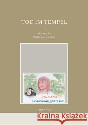 Tod im Tempel: Rhianna, die Dschungelprinzessin Peter Witsch 9783755735861 Books on Demand