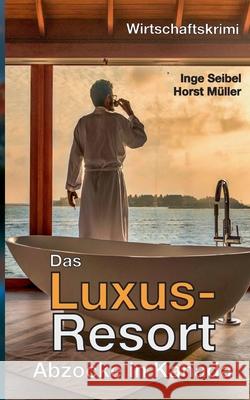 Das Luxus-Resort: Abzocke in Kanada Horst Müller, Inge Seibel 9783755736592