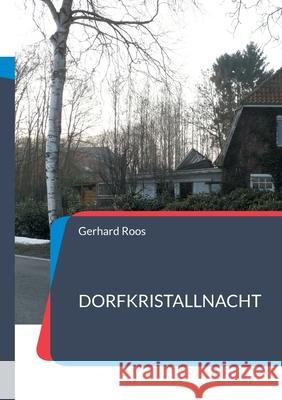 Dorfkristallnacht: Neuauflage Gerhard Roos 9783755737209 Books on Demand