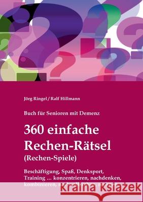 Buch für Senioren mit Demenz - 360 einfache Rechen-Rätsel / Rechen-Spiele: Beschäftigung, Spaß, Denksport, Training: konzentrieren, nachdenken, kombin Ringel, Jörg 9783755737711