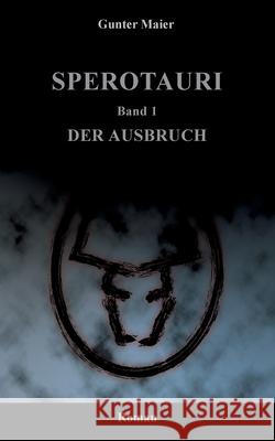 Sperotauri - Der Ausbruch: Band 1 Gunter Maier 9783755737933 Books on Demand