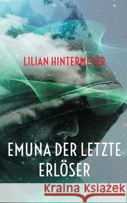 Emuna der letzte Erlöser Lilian Hintermeyer 9783755739340