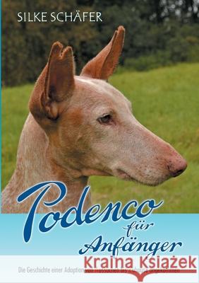 Podenco für Anfänger: Die Geschichte einer Adoption von Aussuchen bis Zuhause angekommen Silke Schäfer 9783755739555