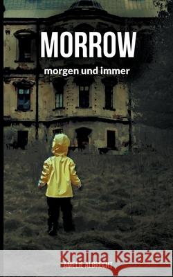 Morrow: morgen und immer Amelie Albrecht 9783755739982 Books on Demand