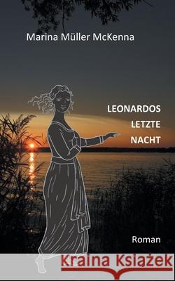 Leonardos letzte Nacht Marina Müller McKenna 9783755740056