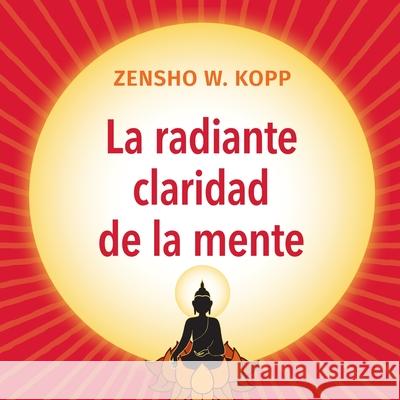 La radiante claridad de la Mente Zensho W Kopp 9783755740216