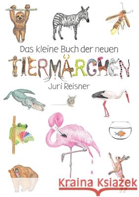 Das kleine Buch der neuen Tiermärchen Reisner, Juri 9783755740919