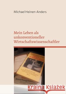 Mein Leben als unkonventioneller Wirtschaftswissenschaftler Michael Heinen-Anders 9783755740926 Books on Demand