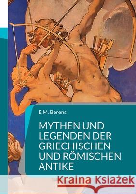 Mythen und Legenden der griechischen und römischen Antike: Ein Handbuch der Mythologie Berens, E. M. 9783755741169 Books on Demand