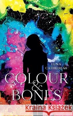 Colour & Bones: Erwachen Luna Cathedras 9783755741404