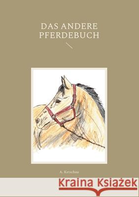 Das andere Pferdebuch A. Ketschau 9783755741541 Books on Demand