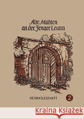 Ale Mühlen an der Jenaer Leutra: Heimatleseheft Jena Nr, 2 Buddrus, Wolfgang 9783755741626 Books on Demand