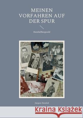 Meinen Vorfahren auf der Spur: Hembd/Bergwald Hembd, Jürgen 9783755741947 Books on Demand