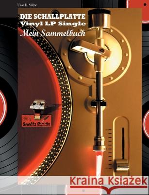 DIE SCHALLPLATTE Vinyl LP Single - Mein Sammelbuch Uwe H Sültz 9783755741961 Books on Demand
