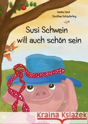 Susi Schwein will auch schön sein Heinl, Saskia 9783755742609 Books on Demand