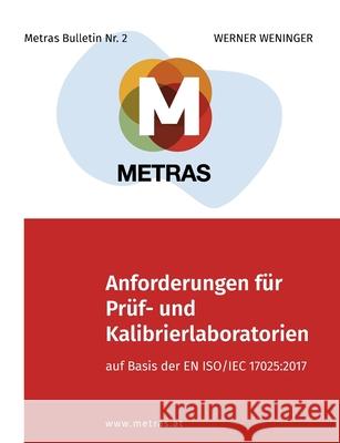 Anforderungen für Prüf- und Kalibrierlaboratorien auf Basis der EN ISO/IEC 17025: 2017 Werner Weninger 9783755745587 Books on Demand