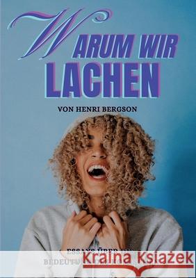 Warum wir lachen: Essays über die Bedeutung des Komischen Bergson, Henri 9783755747901 Books on Demand