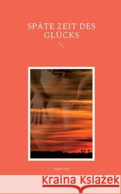 Späte Zeit des Glücks Son, Haen 9783755748090 Books on Demand