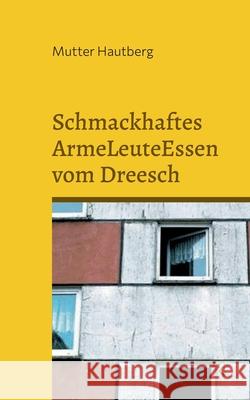 Schmackhaftes ArmeLeuteEssen vom Dreesch: Fast kostenlose Gerichte aus Schwerin Mutter Hautberg 9783755748885 Books on Demand