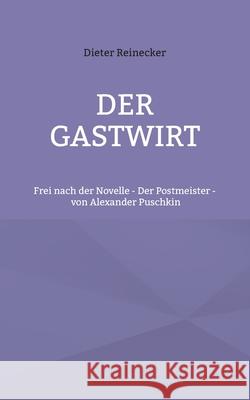 Der Gastwirt: Frei nach der Novelle - Der Postmeister - von Alexander Puschkin Dieter Reinecker 9783755748991